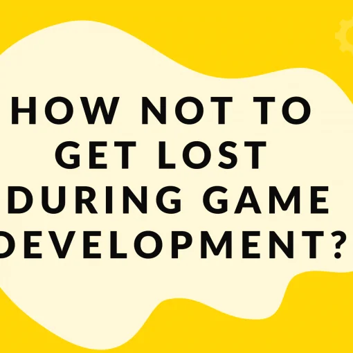 How not to get lost during game development?