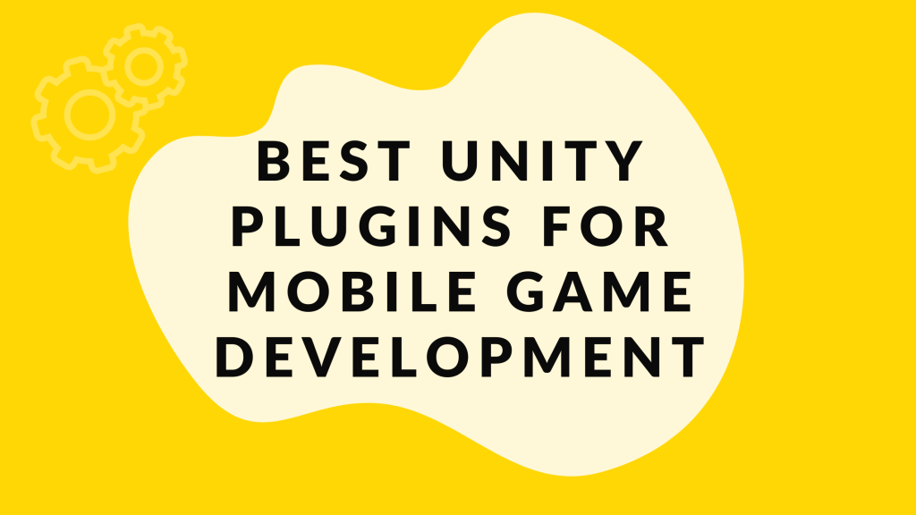 Best Unity Plugins For Mobile Game Development