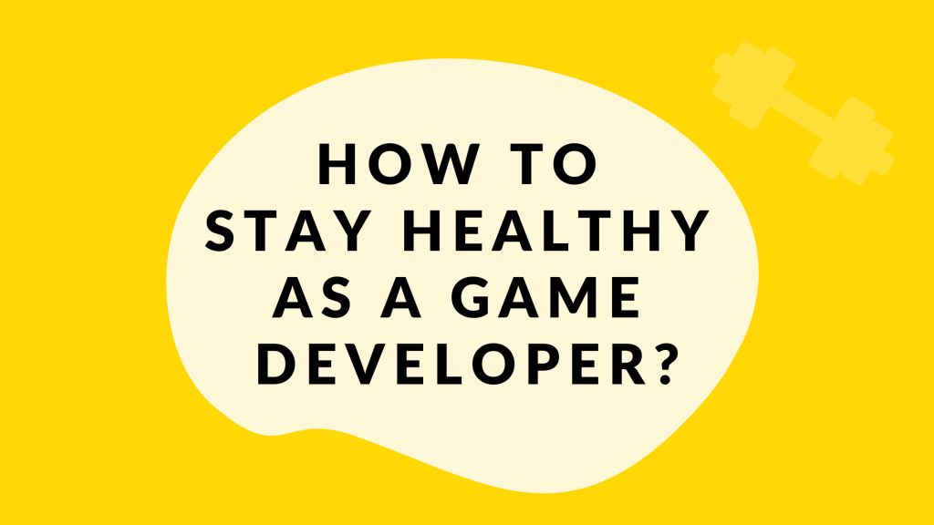 How to stay healthy as a game developer