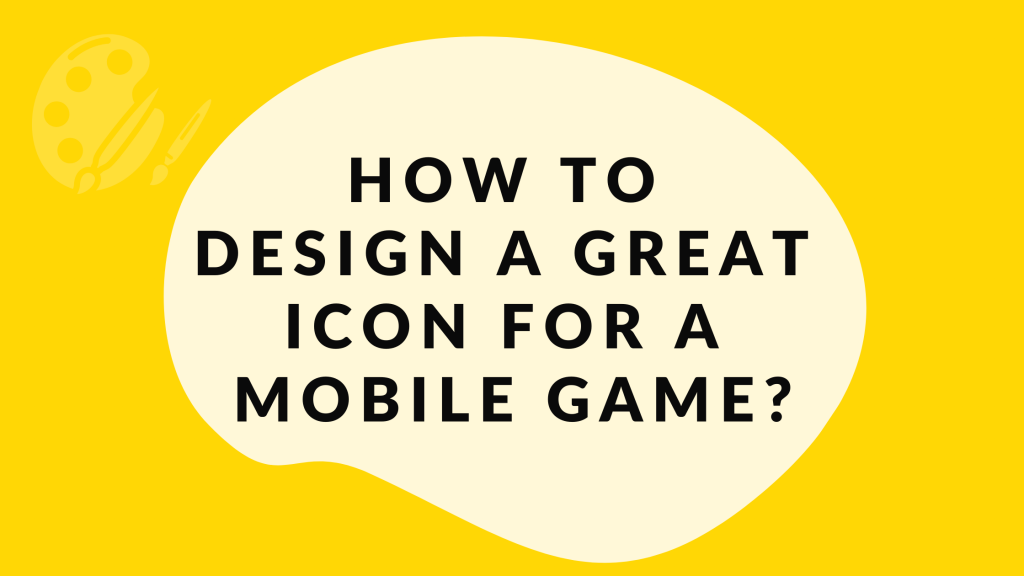 HOW TO DESIGN A GREAT ICON FOR A MOBILE GAME?