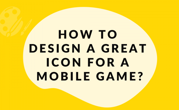 HOW TO DESIGN A GREAT ICON FOR A MOBILE GAME?