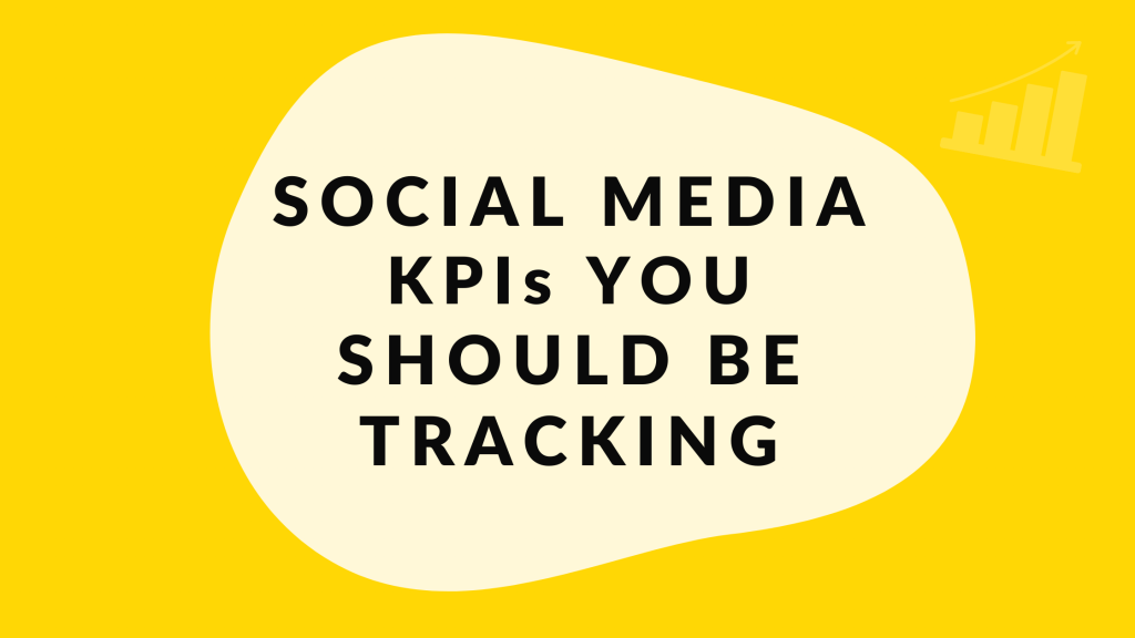 SOCIAL MEDIA KPIs YOU SHOULD BE TRACKING